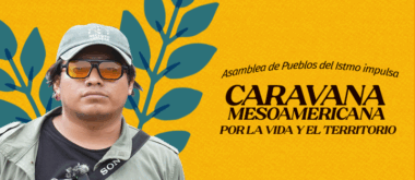 Asamblea de Pueblos del Istmo impulsa la Caravana Mesoamericana por la Vida y el Territorio